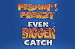Fishin Frenzy Even BIgger Catch